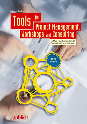 Tools for Project Management, Workshops and Consulting: A Must-Have Compendium of Essential Tools and Techniques, 3rd Edition