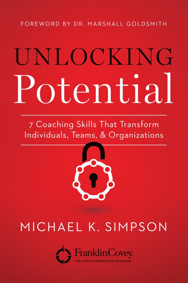 Unlocking Potential: 7 Coaching Skills That Transform Individuals, Teams, & Organizations