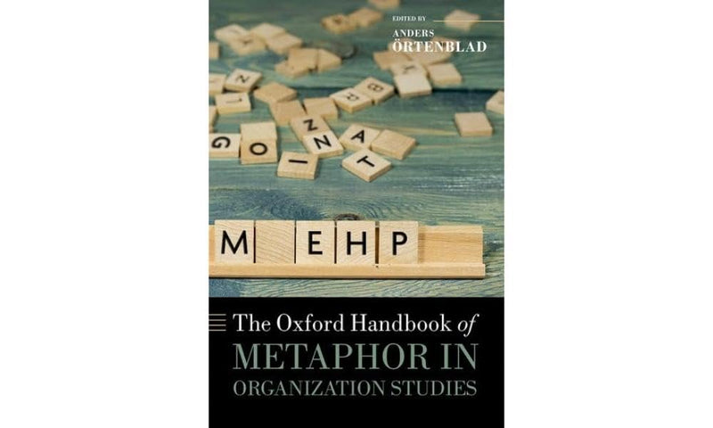 The Oxford Handbook of Metaphor in Organization Studies