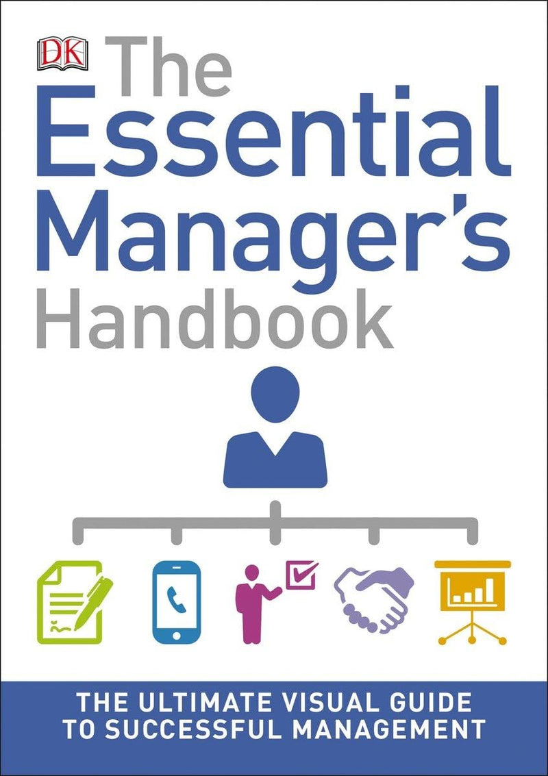 The Essential Manager's Handbook: The Ultimate Visual Guide to Successful Management (DK Essential Managers)