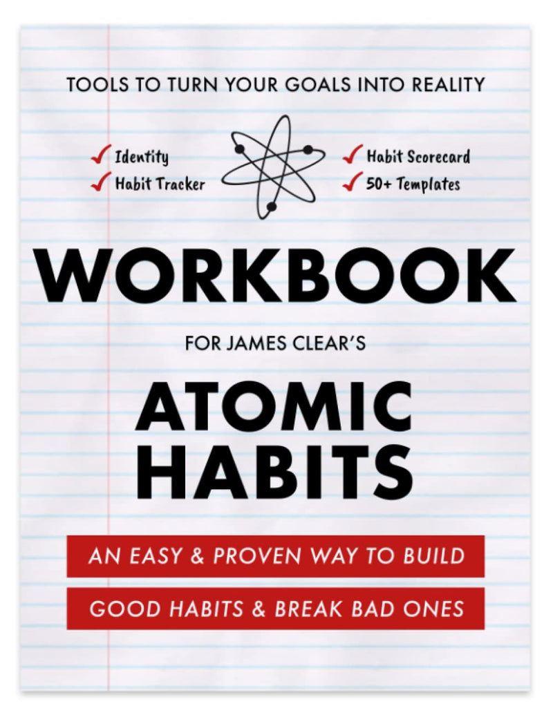 Workbook for James Clear's Atomic Habits: Tools to turn your goals into reality (Workbooks Series for Mastering James Clear's Atomic Habits)