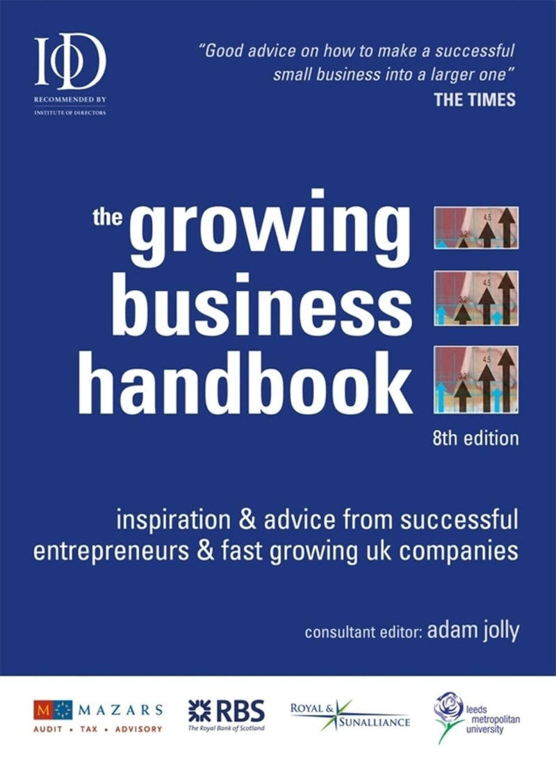 The Growing Business Handbook: Inspiration and Advice from Successful Entrepeneurs and Fast Growing UK Companies