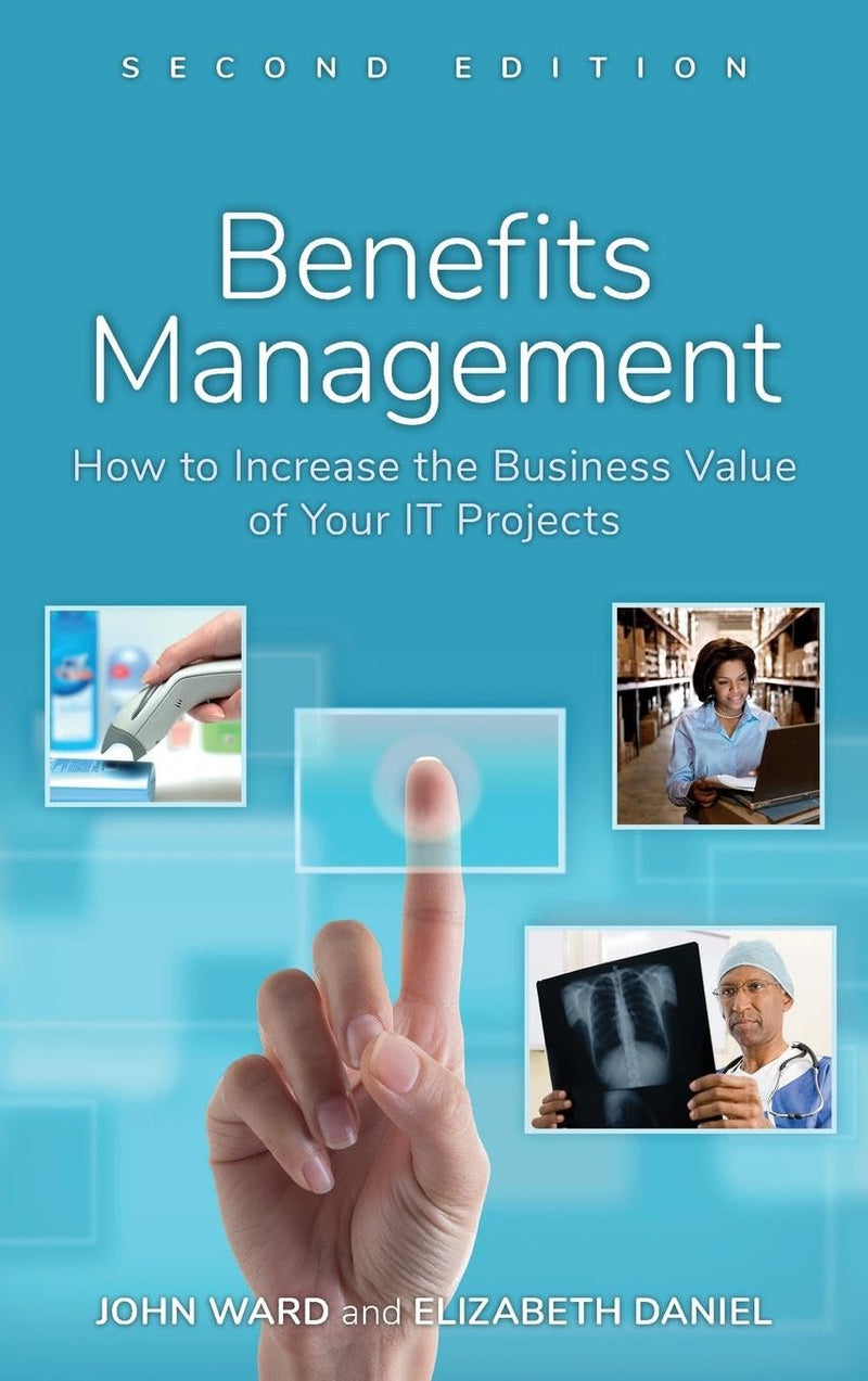 Benefits Management: How to Increase the Business Value of Your IT Projects 2nd Edition