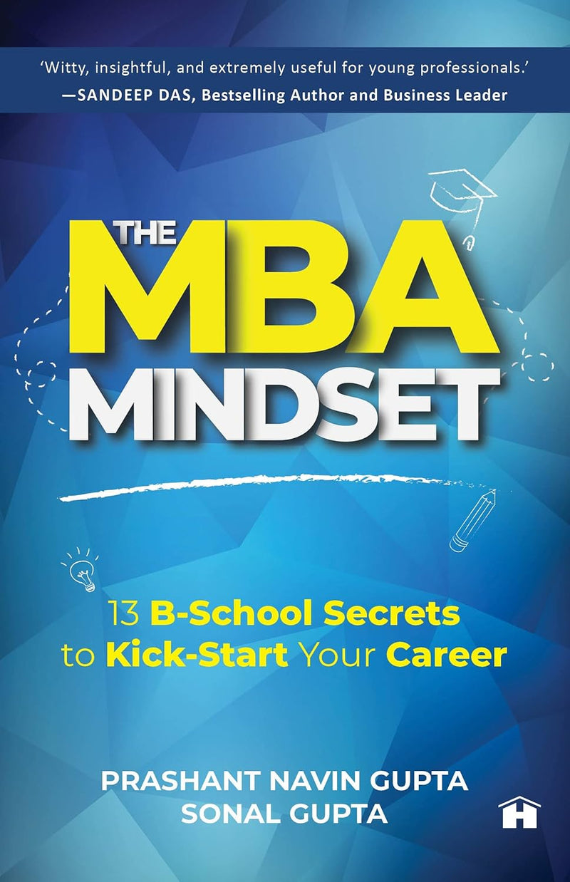 The MBA Mindset: 13 B?School Secrets to Kick?Start Your Career\