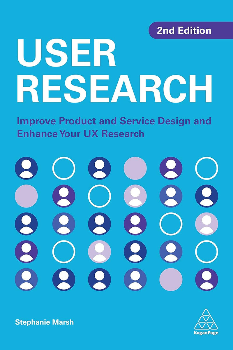 User Research: Improve Product and Service Design and Enhance Your UX Research 2nd Edition