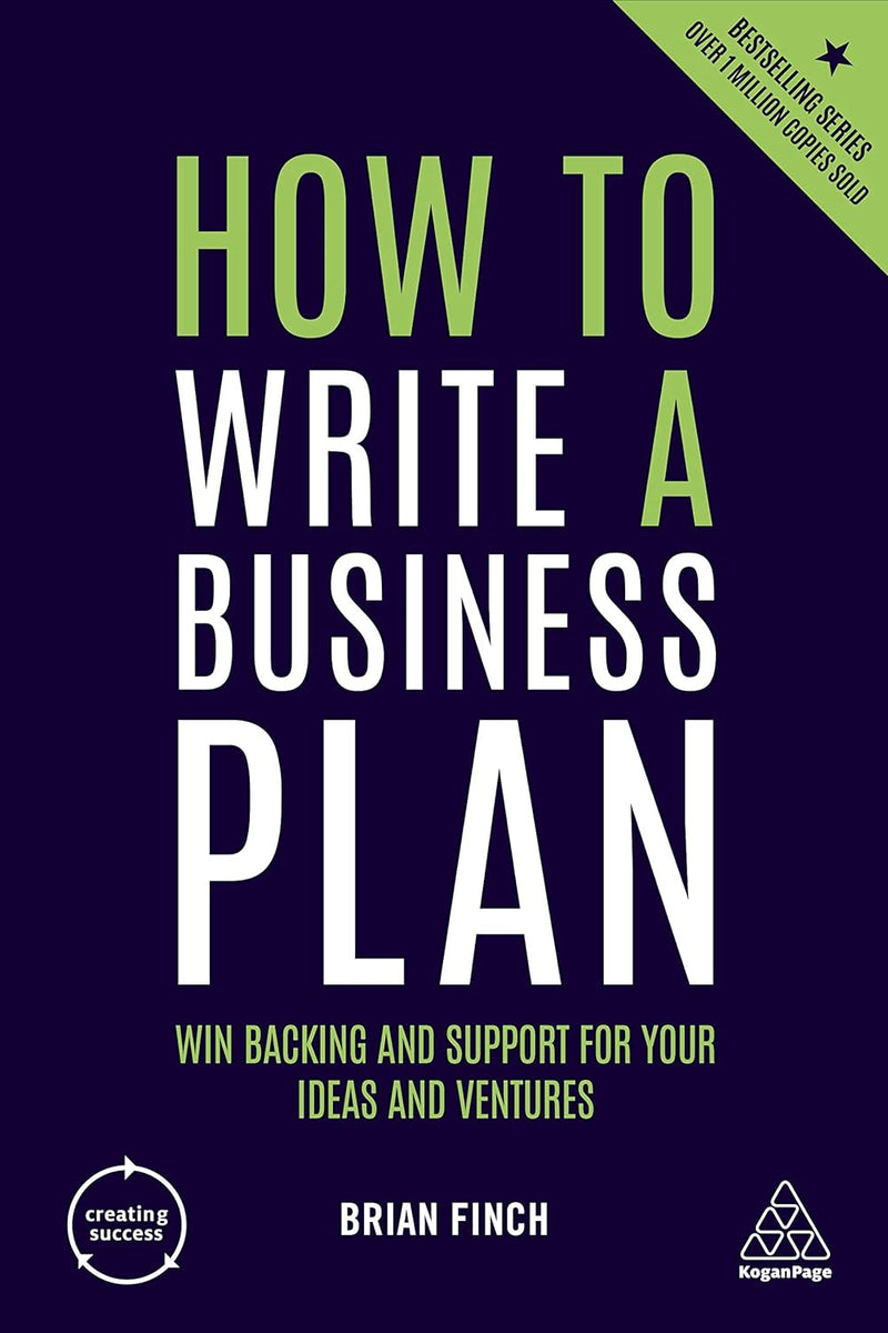 How to Write a Business Plan: Win Backing and Support for Your Ideas and Ventures (Creating Success, 158) 6th Edition