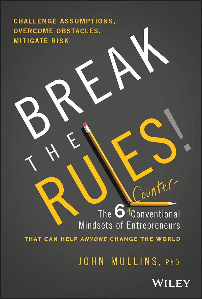 Break the Rules!: The Six Counter-Conventional Mindsets of Entrepreneurs That Can Help Anyone Change the World 1st Edition