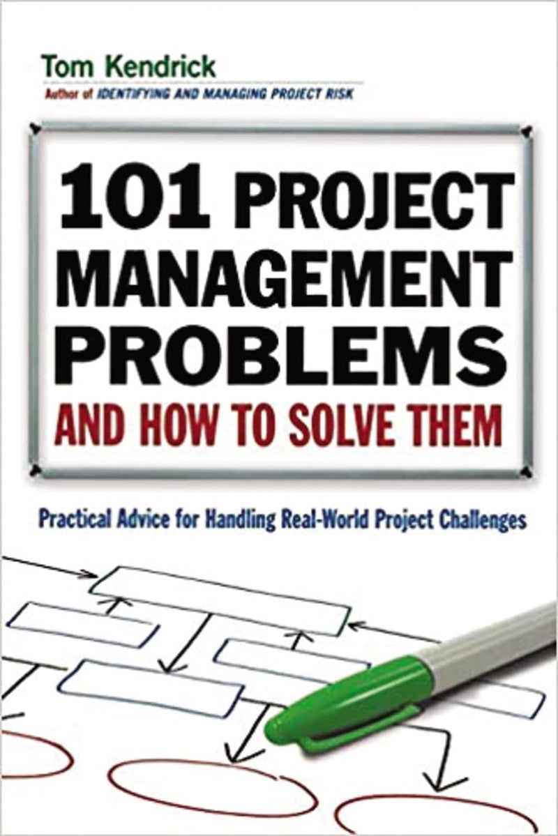 101 Project Management Problems and How to Solve Them: Practical Advice for Handling Real-World Project Challenges