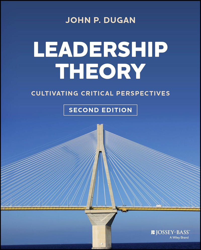 Leadership Theory: Cultivating Critical Perspectives 2nd Edition