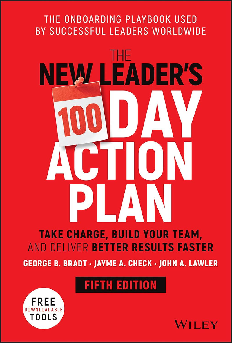 The New Leader's 100-Day Action Plan: Take Charge, Build Your Team, and Deliver Better Results Faster 5th Edition