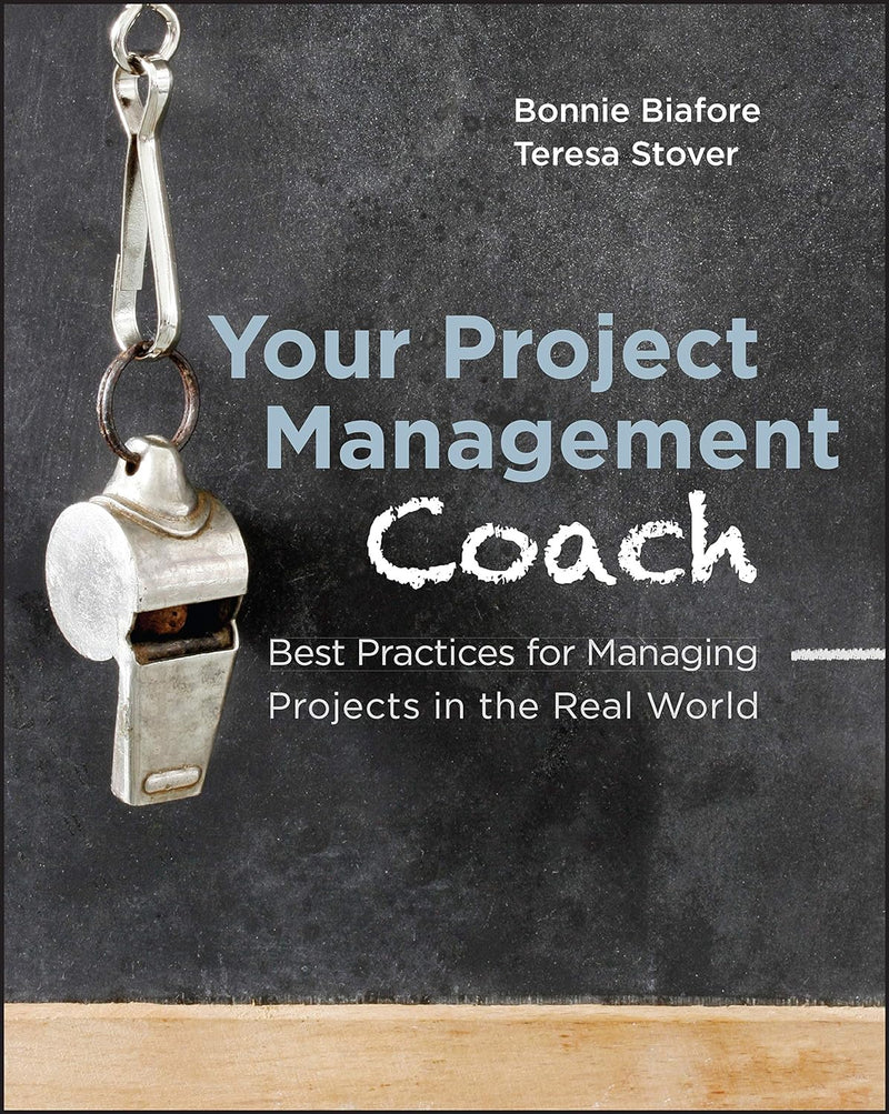 Your Project Management Coach: Best Practices for Managing Projects in the Real World 1st Edition