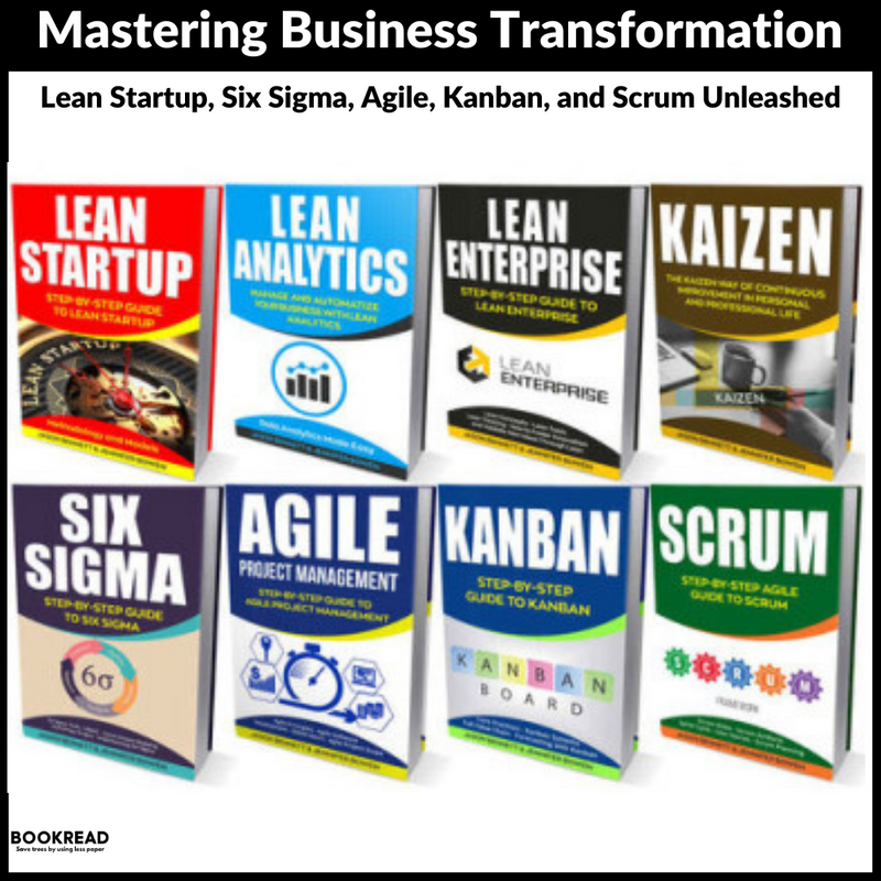 Mastering Business Transformation: Lean Startup, Six Sigma, Agile, Kanban, and Scrum Unleashed