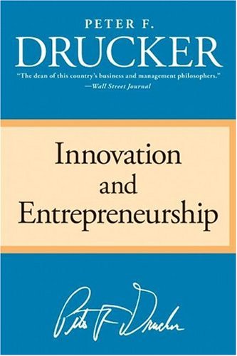 Innovation and Entrepreneurship: Practice and Principles