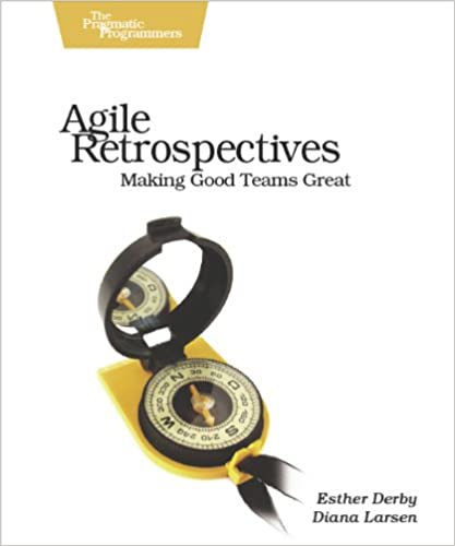 Agile Retrospectives: Making Good Teams Great 1st Edition