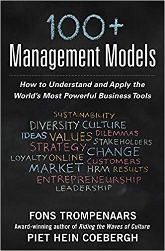 100+ Management Models: How to Understand and Apply the World's Most Powerful Business Tools 1st Edition