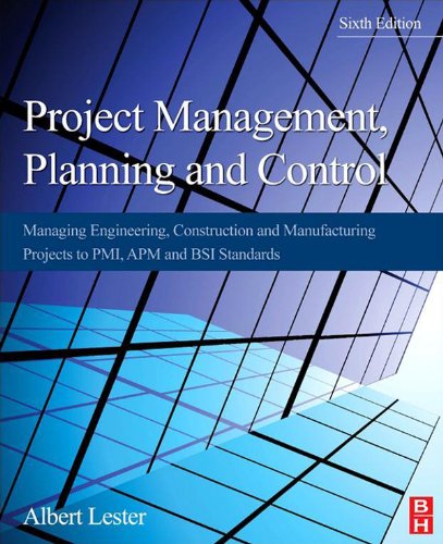 Project Management, Planning and Control: Managing Engineering, Construction and Manufacturing Projects to PMI, APM and BSI Standards 6th Edition